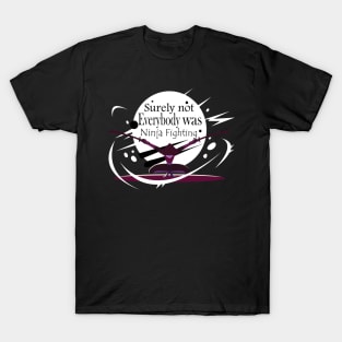 Surely Not Everybody Was Ninja Fighting style -Gift  idea T-Shirt